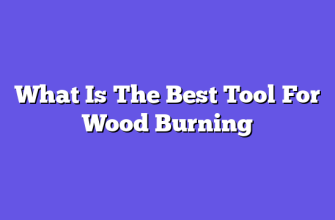 What Is The Best Tool For Wood Burning  